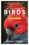 Getting to Know the Birds in Your Neighbourhood: A Field Guide