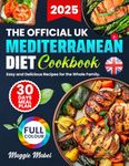 The OFFICIAL UK Mediterranean Diet Cookbook: Easy and Delicious Recipes for the Whole Family, 30-Day Meal Plan, and Tips for Healthier Living. Adapted for British Tastes. FULL COLOUR EDITION