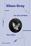 Eileen Gray: Her Life and Work