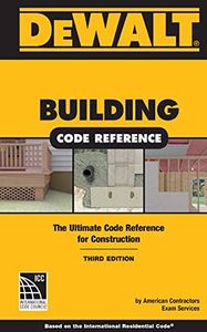 Dewalt Building Code Reference: Based on the 2015 the International Residential Code