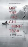 On The Ho Chi Minh Trail: The Blood Road, The Women Who Defended It, The Legacy