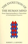 The Evolution of the Human Mind: From Supernaturalism to Naturalism An Anthropological Perspective