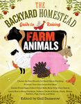 The Backyard Homestead Guide to Raising Farm Animals: Choose the Best Breeds for Small-Space Farming, Produce Your Own Grass-Fed Meat, Gather Fresh Eggs, Collect Fresh Milk, Make Your Own Cheese, Keep Chickens, Turkeys, Ducks, Rabbits, Goats, Sheep, Pigs, Cattle, & Bees