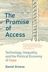 The Promise of Access: Technology, Inequality, and the Political Economy of Hope