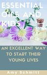 Essential Oils and Kids-An Excellent Way to Start Their Young Lives