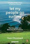 Let My People Go Surfing: The Education of a Reluctant Businessman--Including 10 More Years of Business Unusual: The Education of a Reluctant Businessman - Including 10 More Years of Business as Usual