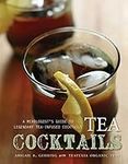 Tea Cocktails: A Mixologist's Guide