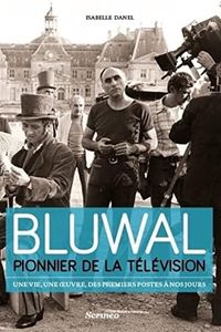 Marcel Bluwal, pionnier de la télévision : une vie, une oeuvre, des premiers postes à nos jours