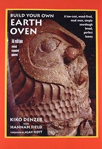 Build Your Own Earth Oven: A Low-Cost Wood-Fired Mud Oven, Simple Sourdough Bread, Perfect Loaves, 3rd Edition