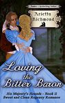 Loving the Bitter Baron: Sweet and Clean Regency Romance (His Majesty's Hounds Book 11)