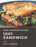 Wow! 1001 Homemade Sandwich Recipes: The Highest Rated Homemade Sandwich Cookbook You Should Read