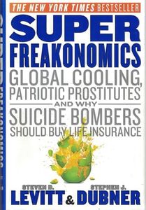 Superfreakonomics: Global Cooling, Patriotic Prostitutes, and Why Suicide Bombers Should Buy Life Insurance