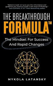 The Breakthrough Formula: Develop the Mindset for Success and Rapid Changes, Get Unstuck, Supercharge Your Productivity, and Achieve Extraordinary Results in Life and Business (Genialism™ Teaching)