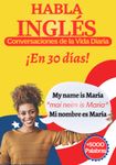 HABLA INGLÉS (En 30 Días Con Conversaciones de la Vida Diaria): Libro para adultos principiantes aprender Ingles Rápido y Fluido - Traducción y Pronunciación Escrita