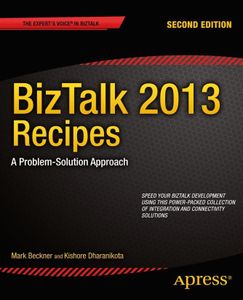 BizTalk 2013 Recipes: A Problem-Solution Approach (Expert's Voice in BizTalk) (English Edition)