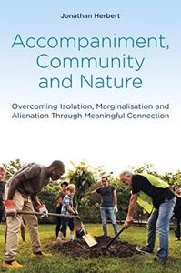 Accompaniment, Community and Nature: Overcoming Isolation, Marginalisation and Alienation Through Meaningful Connection