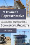 The Owner's Representative: Construction Management of Commercial Projects