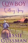 Cowboy Walking Away (Coming Home to North Dakota Western Sweet Romance Book 1)