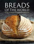 Breads of the World: An encyclopedia of loaves, with 100 recipes