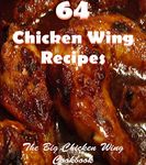 Chicken wings: 64 Simple and Delicious Chicken wing Recipes (chicken wings, chicken wing recipes, chicken wing cookbook, chicken wing recipe book)