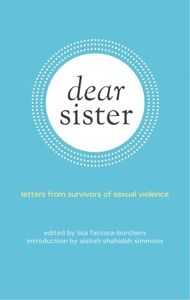 Dear Sister: Letters From Survivors of Sexual Violence