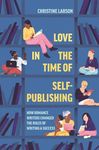 Love in the Time of Self-Publishing: How Romance Writers Changed the Rules of Writing and Success