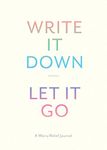 Write It Down, Let It Go: A Worry Relief Journal