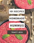 101 Homemade Hummus Recipes: Happiness is When You Have a Hummus Cookbook!