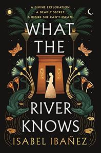 What the River Knows: the addictive and endlessly romantic historical fantasy (Secrets of the Nile Duology)