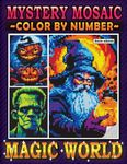 Mystery Mosaic Color By Number Magic World: Halloween Pixel Art Coloring Book, Color Quest Extreme Challenges to Reveal Hidden Scary Creatures, Witches, Black Magic Castles, Skulls and Scenes