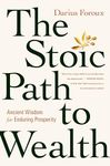 The Stoic Path To Wealth: Ancient Wisdom For Enduring Prosperity