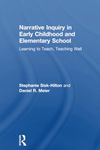 Narrative Inquiry in Early Childhood and Elementary School: Learning to Teach, Teaching Well