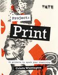 Tate: Project Print: 30 projects to spark your creativity