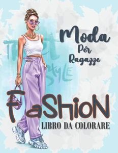 LIBRO DA COLORARE DI MODA PER RAGAZZE: Semplici 100 disegni di moda da colorare per bambini e adulti per relax, pace e sollievo dallo stress / Stili ... Disegno di moda libro da colorare per ragazze