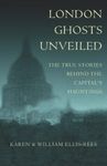 London Ghosts Unveiled: The True Stories behind the Capital's Hauntings