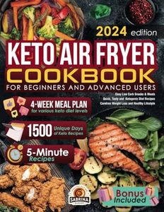 Keto Air Fryer Cookbook: Easy Low Carb Snacks & Meals for Beginners and Advanced Users. Quick, Tasty and Ketogenic Diet Recipes for Carefree Weight Loss and Healthy Lifestyle