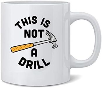 DKISEE This is Not A Drill Funny Hammer Tool Classic Dad Joke Coffee Mug Tea Cup 11 oz