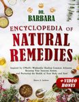 Dr. Barbara Encyclopedia of Natural Remedies: Inspired by O'Neill's Wisdom for Healing Common Ailments, Boosting Your Immune System and Nurturing the Health of Your Body and Soul