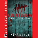 Countdown: A Newsflesh Novella