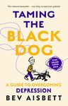 TAMING THE BLACK DOG (NEW ED): A Guide to Overcoming Depression