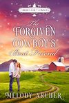 The Forgiven Cowboy's Best Friend: Refuge Mountain Ranch Christmas: (7 Brides for 7 Cowboys, Small Town Sweet Western Romance Book 1)