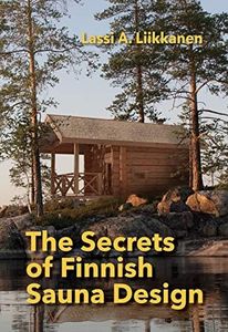 The Secrets of Finnish Sauna Design: A Handbook for Holistic Finnish Sauna Design