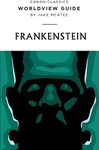 Worldview Guide for Frankenstein (Canon Classics Literature Series)