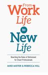 From Work Life to New Life: Rewriting the Rules of Retirement for Smart Professionals