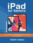 iPad for Seniors: The illustrated, Step-by-step guide on how to use your iPad