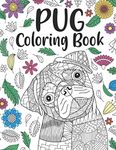 Pug Coloring Book: A Cute Adult Coloring Books for Pug Owner, Best Gift for Dog Lovers