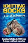 Knitting Socks for Beginners: Learn