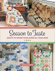 Season to Taste: Quilts to Warm Your Home All Year Long