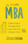 The Visual MBA: A Quick Guide to Everything You’ll Learn in Two Years of Business School