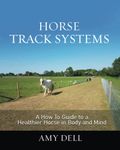 Horse Track Systems: A 'How To' Guide to a Healthier Horse in Body and Mind